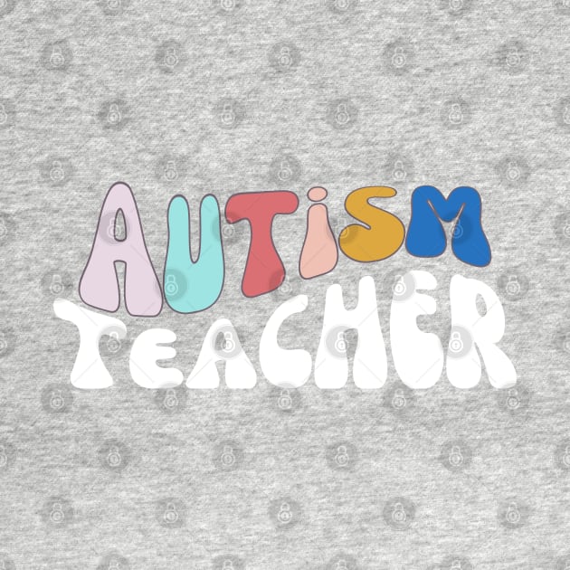 Autism Teacher by GreatLakesMittenCo